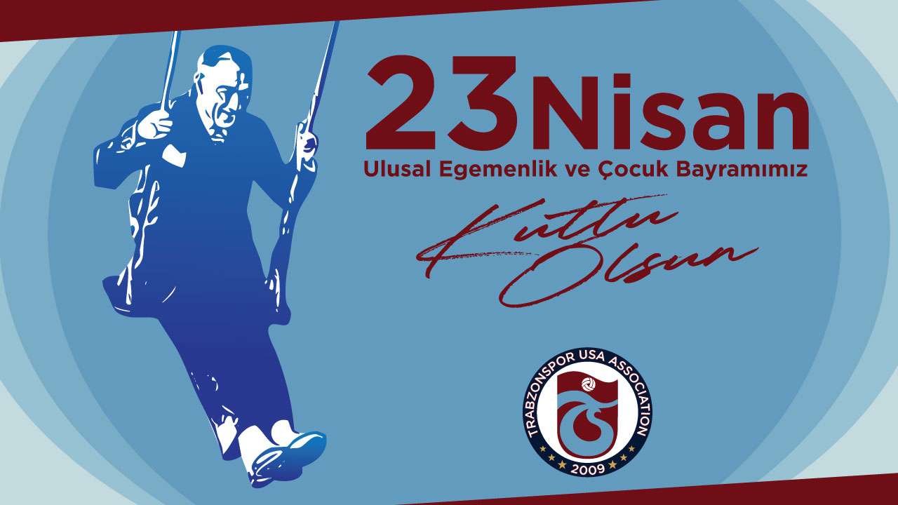 23 Nisan Ulusal Egemenlik ve Çocuk Bayramımız Kutlu Olsun – Trabzonspor USA arşivinden
